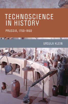 Technoscience in History: Prussia, 1750-1850 (Transformations: Studies in the History of Science and Technology)