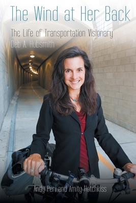 The Wind at Her Back: The Life of Transportation Visionary Deb A. Hubsmith By Amity Hotchkiss, Andy Peri Cover Image