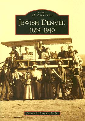 Jewish Denver: 1859-1940 (Images of America) By Jeanne E. Abrams Ph. D. Cover Image