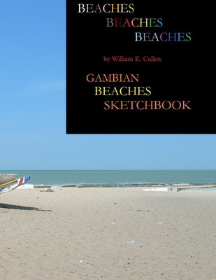 Beaches Sketchbook: GAMBIAN BEACHES SKETCHBOOK 8.5 x 11.0 120 Pages By William E. Cullen Cover Image