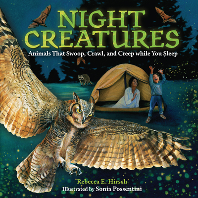 Night Creatures: Animals That Swoop, Crawl, and Creep While You Sleep By Rebecca E. Hirsch, Sonia Possentini (Illustrator) Cover Image