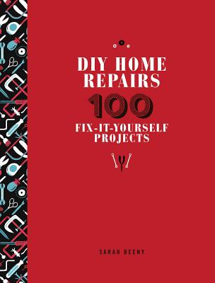 DIY Home Repairs: 100 Fix-It-Yourself Projects Cover Image