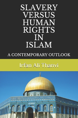 Slavery Versus Human Rights in Islam: A Contemporary Outlook Cover Image
