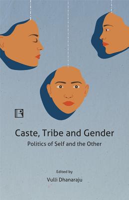 Caste, Tribe and Gender: Politics of Self and the Other Cover