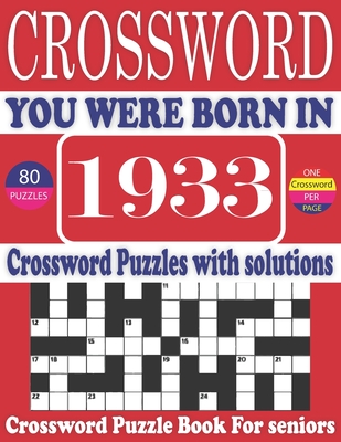 You Were Born in 1933: Crossword Puzzle Book: Large Print Book for Seniors And Adults & Perfect Entertaining and Fun Crossword Puzzle Book fo Cover Image