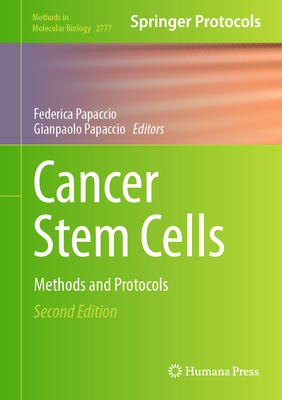 Cancer Stem Cells: Methods and Protocols (Methods in Molecular Biology #2777)