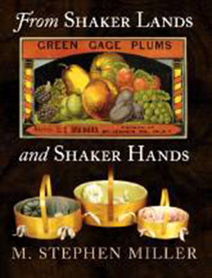 From Shaker Lands and Shaker Hands: A Survey of the Industries By M. Stephen Miller Cover Image