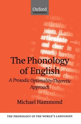 The Phonology of English 'a Prosodic Optimality-Theoretic Approach' (The ^Aphonology of the World's Languages)