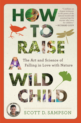 How To Raise A Wild Child: The Art and Science of Falling in Love with Nature