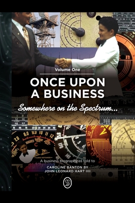 Somewhere on the Spectrum...: Once Upon a Business By John Leonard Hart IIII, Caroline Banton Cover Image
