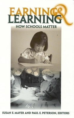 Earning and Learning: How Schools Matter By Susan E. Mayer (Editor), Paul E. Peterson (Editor) Cover Image