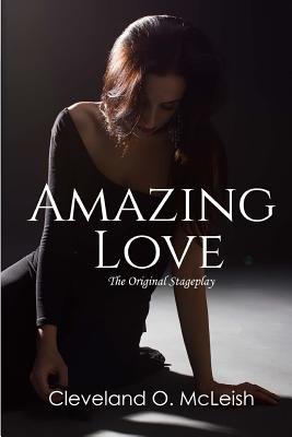 Amazing Love: The Original Stageplay By Cynthia Tucker (Editor), Cleveland O. McLeish Cover Image
