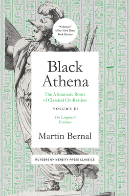 Black Athena: The Afroasiatic Roots of Classical Civilation Volume III: The Linguistic Evidence By Martin Bernal Cover Image