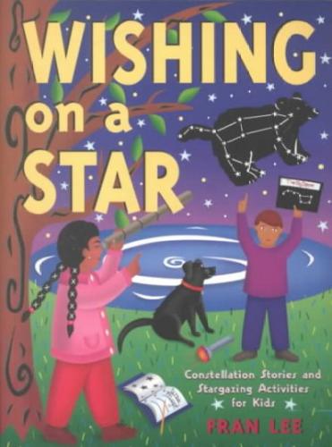 Wishing on a Star: Constellation Stories and Stargazing Activities for Kids (Children's Activity)