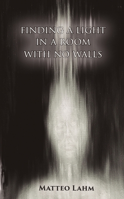 Finding a Light in a Room with no Walls By Matteo Lahm Cover Image