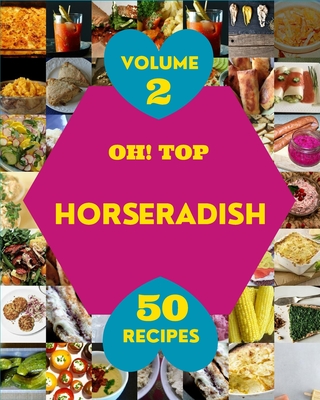Oh! Top 50 Horseradish Recipes Volume 2: Best-ever Horseradish Cookbook for Beginners By Victor R. Burkhart Cover Image