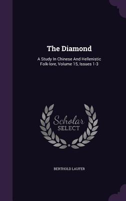 The Diamond: A Study in Chinese and Hellenistic Folk-Lore, Volume 15, Issues 1-3 By Berthold Laufer Cover Image