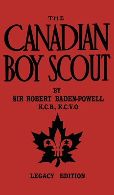 The Canadian Boy Scout (Legacy Edition): The First 1911 Handbook For Scouts In Canada (Library of American Outdoors Classics #11)