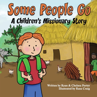 Some People Go: A Children's Missionary Story By Ryan Porter, Rasa Craig (Illustrator), Chelsea Porter Cover Image