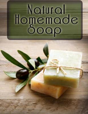 Natural Homemade Soap: The Ultimate Recipe Guide Cover Image