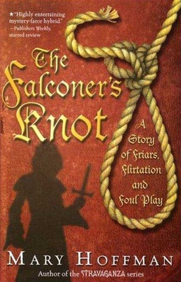 The Falconer's Knot: A Story of Friars, Flirtation and Foul Play By Mary Hoffman Cover Image