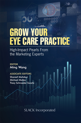 Grow Your Eye Care Practice: High Impact Pearls from the Marketing Experts Cover Image