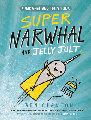 Super Narwhal and Jelly Jolt (A Narwhal and Jelly Book #2) By Ben Clanton Cover Image