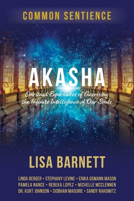 Akasha: Spiritual Experiences of Accessing the Infinite Intelligence of Our Souls (Common Sentience #11)