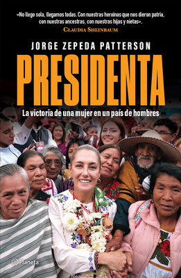 Presidenta: La Victoria de Una Mujer En Un País de Hombres / Madam President: A Woman's Victory in a Country of Men By Jorge Zepeda Patterson Cover Image