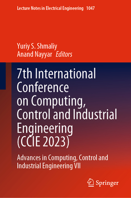 7th International Conference on Computing, Control and Industrial Engineering (CCIE 2023): Advances in Computing, Control and Industrial Engineering V (Lecture Notes in Electrical Engineering #1047)