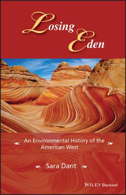 Losing Eden: An Environmental History of the American West (Western History) By Sara Dant Cover Image