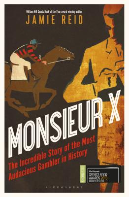 Monsieur X: The incredible story of the most audacious gambler in history By Jamie Reid Cover Image