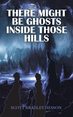 There Might Be Ghosts Inside Those Hills By Scott Bradley Hesson Cover Image