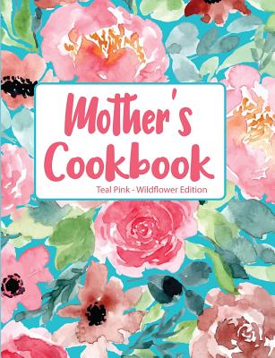 Mother's Cookbook Teal Pink Wildflower Edition By Pickled Pepper Press Cover Image
