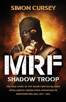 MRF Shadow Troop: The untold true story of top secret British military intelligence undercover operations in Belfast, Northern Ireland, Cover Image