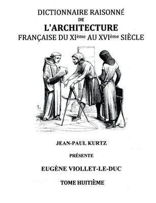 Dictionnaire Raisonné de l'Architecture Française du XIe au XVIe siècle Tome VIII Cover Image