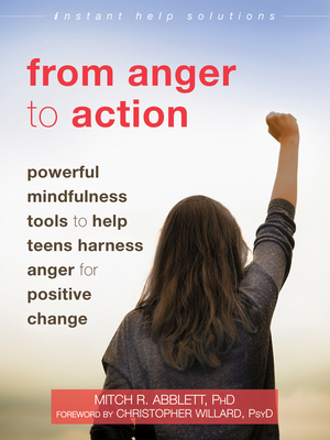 From Anger to Action: Powerful Mindfulness Tools to Help Teens Harness Anger for Positive Change (Instant Help Solutions) Cover Image