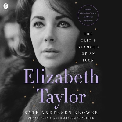 Elizabeth Taylor: The Grit & Glamour of an Icon By Kate Andersen Brower, Eleanor Caudill (Read by) Cover Image
