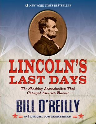 Lincoln's Last Days: The Shocking Assassination that Changed America Forever By Bill O'Reilly, Dwight Jon Zimmerman Cover Image