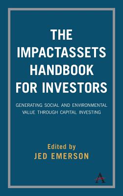 The Impactassets Handbook for Investors: Generating Social and Environmental Value Through Capital Investing