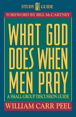 What God Does When Men Pray: A Small-Group Discussion Guide By Bill Peel Cover Image