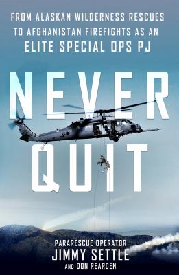 Never Quit: From Alaskan Wilderness Rescues to Afghanistan Firefights as an Elite Special Ops PJ Cover Image