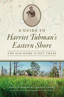 A Guide to Harriet Tubman's Eastern Shore: The Old Home Is Not There (History & Guide)