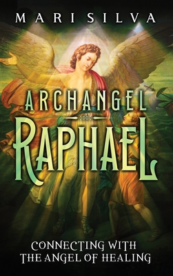 Archangel Raphael: Connecting with the Angel of Healing Cover Image