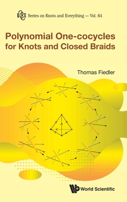 Polynomial One-Cocycles for Knots and Closed Braids (Knots and Everything #64) By Thomas Fiedler Cover Image