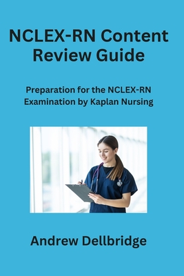 NCLEX-RN Content Review Guide: Preparation for the NCLEX-RN Examination by Kaplan Nursing By Andrew Dellbridge Cover Image