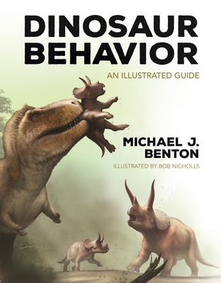 Dinosaur Behavior: An Illustrated Guide By Michael J. Benton, Bob Nicholls (Illustrator) Cover Image