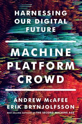 Machine, Platform, Crowd: Harnessing Our Digital Future By Andrew McAfee, Erik Brynjolfsson Cover Image