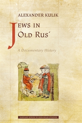 Jews in Old Rus': A Documentary History (Harvard Ukrainian Studies)