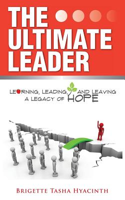 The Ultimate Leader: Learning, Leading and Leaving a Legacy of Hope Cover Image